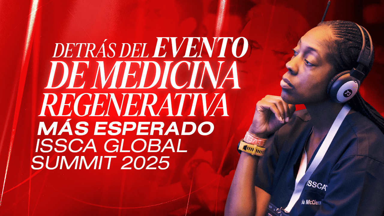 Detrás del evento de Medicina Regenerativa más esperado ISSCA Global Summit 2025