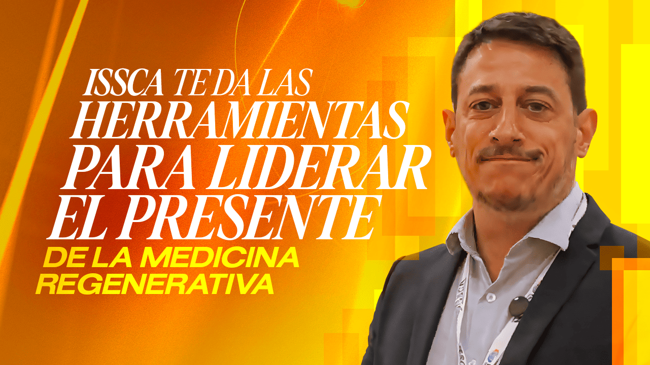 ISSCA te da las herramientas para liderar el presente de la medicina regenerativa.