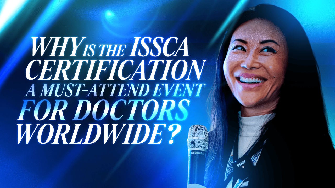 Why is the ISSCA Certification a Must-Attend event for Doctors Worldwide?