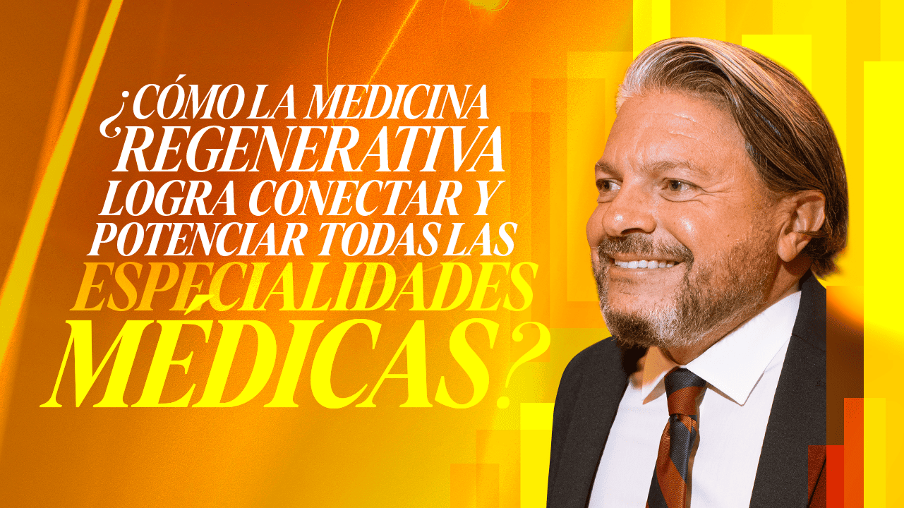 ¿Cómo la medicina regenerativa logra conectar y potenciar todas las especialidades médicas?