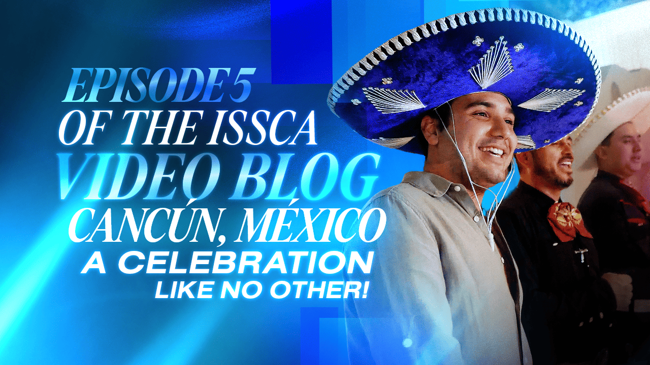 🎥 Episode 5 of the ISSCA Video Blog: Cancun, Mexico – A Celebration Like No Other!
